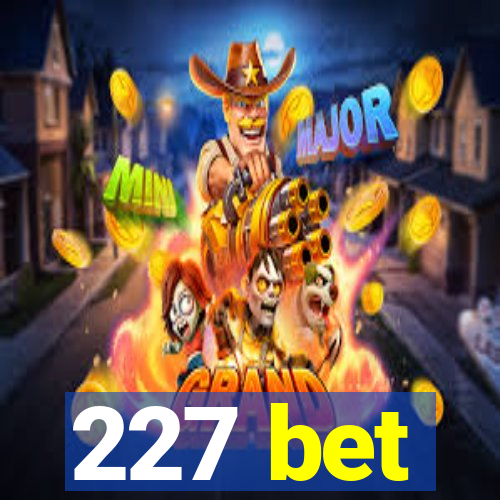 227 bet